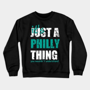 It's Just A Philly thing You Wouldn't Understand. Crewneck Sweatshirt